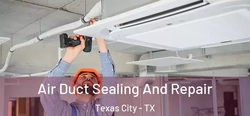  Air Duct Sealing And Repair Texas City - TX