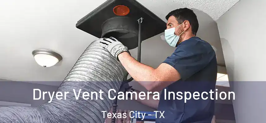  Dryer Vent Camera Inspection Texas City - TX