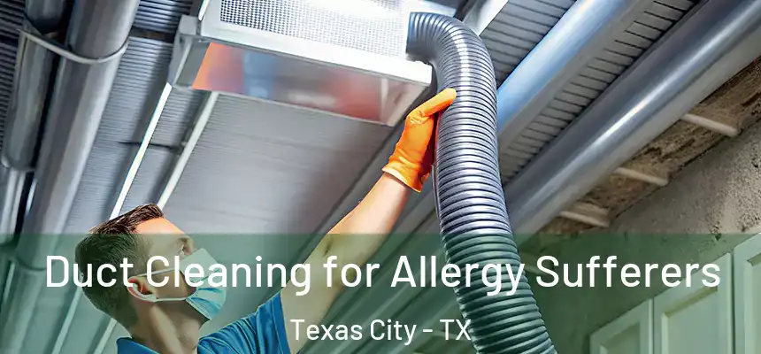  Duct Cleaning for Allergy Sufferers Texas City - TX