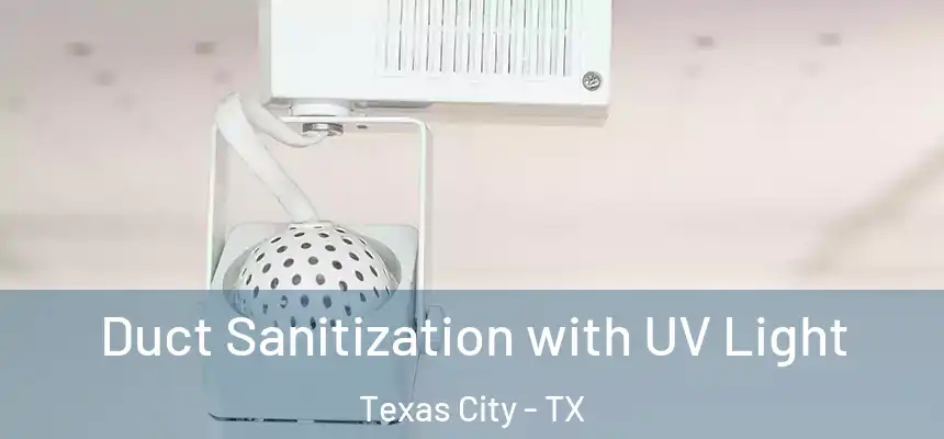  Duct Sanitization with UV Light Texas City - TX