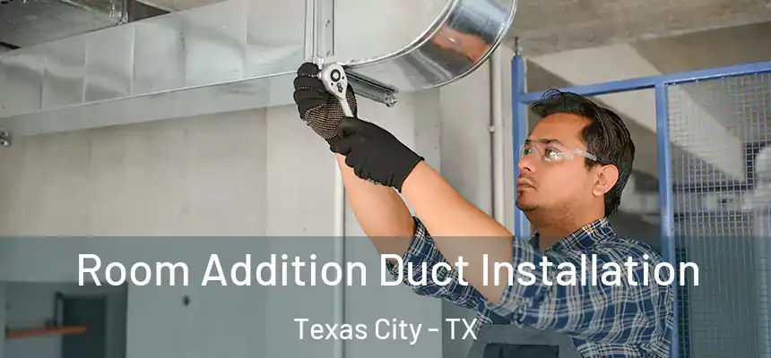  Room Addition Duct Installation Texas City - TX