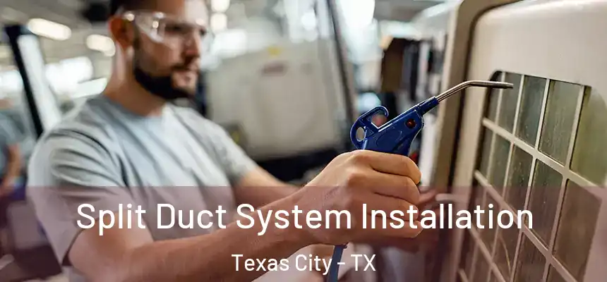  Split Duct System Installation Texas City - TX