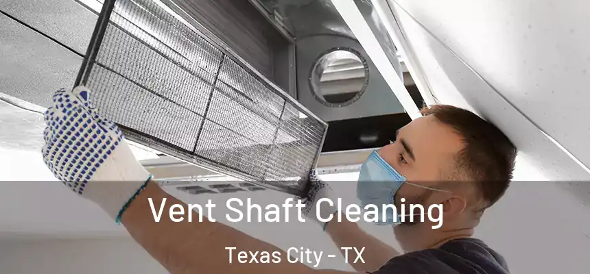  Vent Shaft Cleaning Texas City - TX
